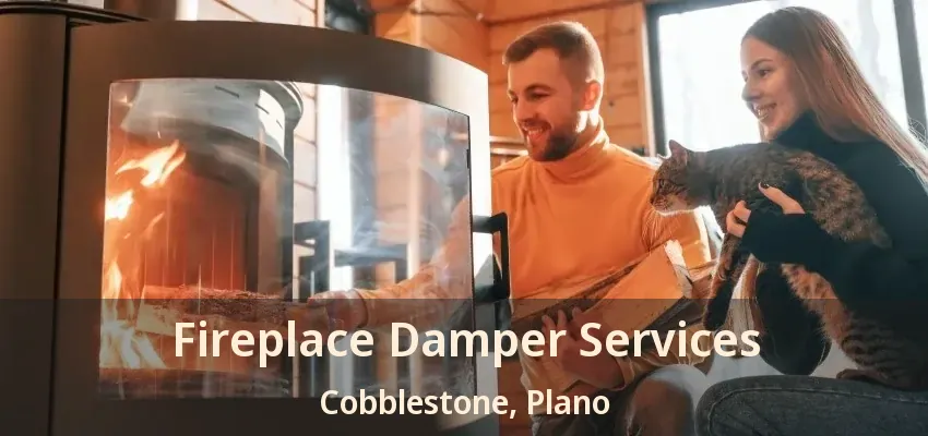 Fireplace Damper Services Cobblestone, Plano - TX