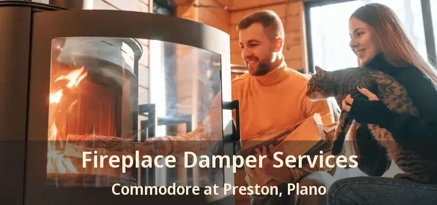 Fireplace Damper Services Commodore at Preston, Plano - TX