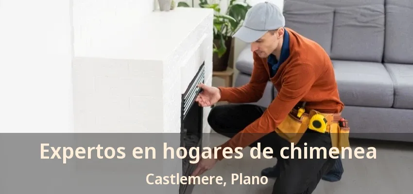 Expertos en hogares de chimenea Castlemere, Plano - TX
