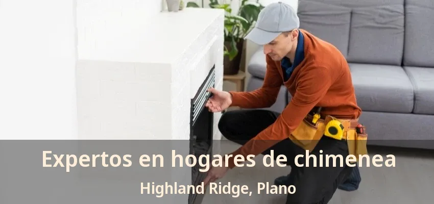 Expertos en hogares de chimenea Highland Ridge, Plano - TX