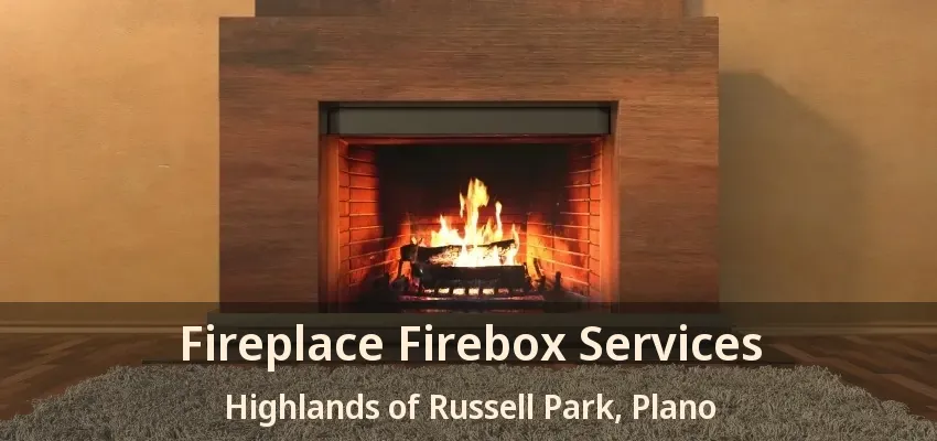 Fireplace Firebox Services Highlands of Russell Park, Plano - TX