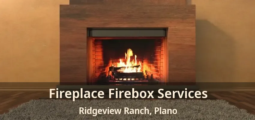 Fireplace Firebox Services Ridgeview Ranch, Plano - TX