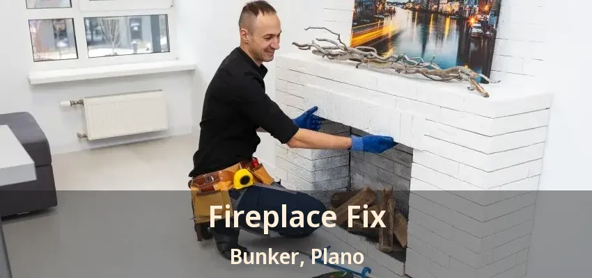 Fireplace Fix Bunker, Plano - TX