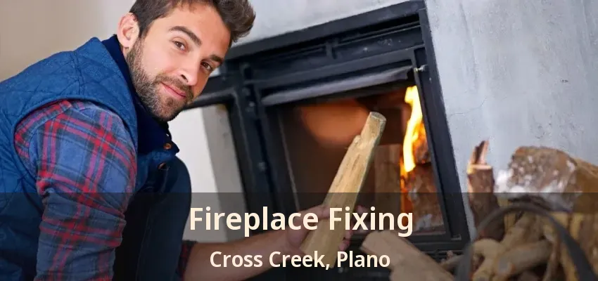Fireplace Fixing Cross Creek, Plano - TX