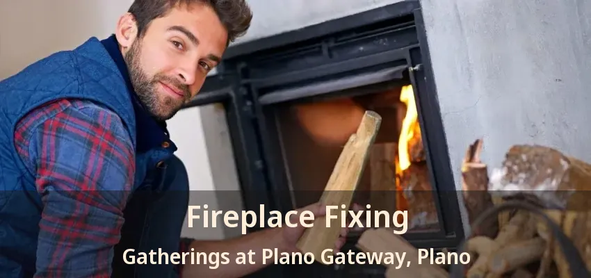 Fireplace Fixing Gatherings at Plano Gateway, Plano - TX