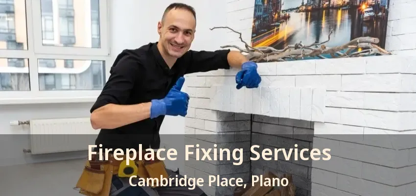 Fireplace Fixing Services Cambridge Place, Plano - TX