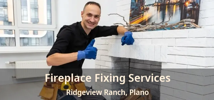 Fireplace Fixing Services Ridgeview Ranch, Plano - TX