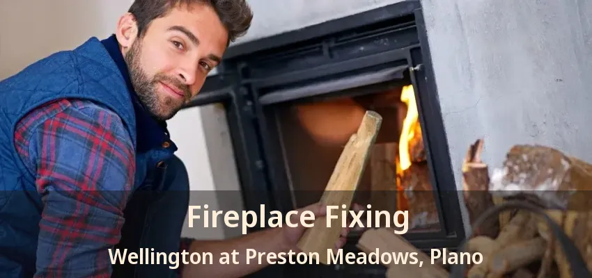 Fireplace Fixing Wellington at Preston Meadows, Plano - TX