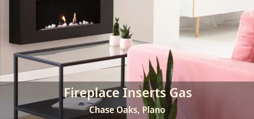 Fireplace Inserts Gas Chase Oaks, Plano - TX