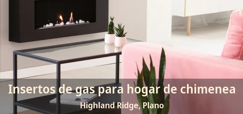 Insertos de gas para hogar de chimenea Highland Ridge, Plano - TX