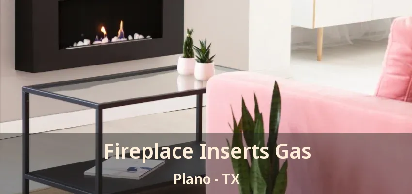 Fireplace Inserts Gas Plano - TX