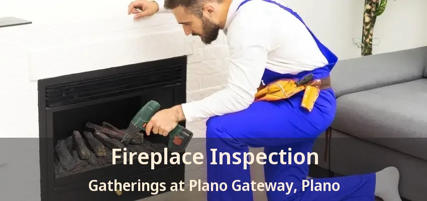 Fireplace Inspection Gatherings at Plano Gateway, Plano - TX