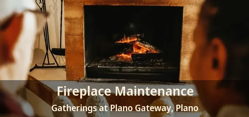 Fireplace Maintenance Gatherings at Plano Gateway, Plano - TX