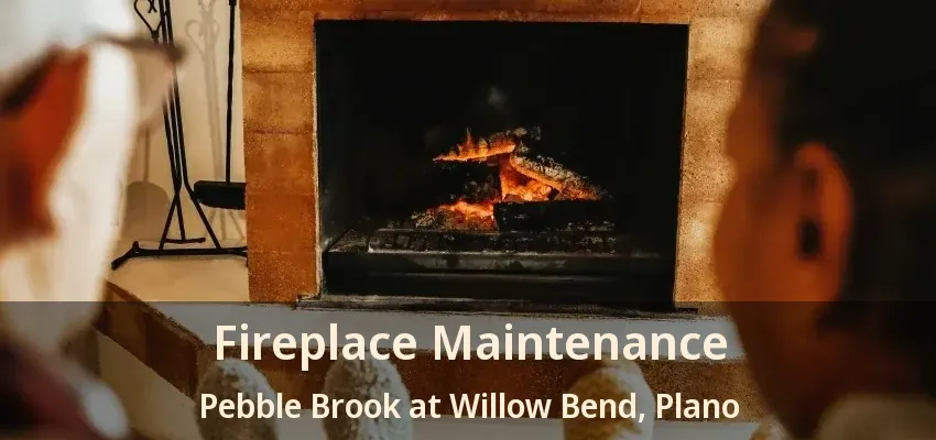 Fireplace Maintenance Pebble Brook at Willow Bend, Plano - TX