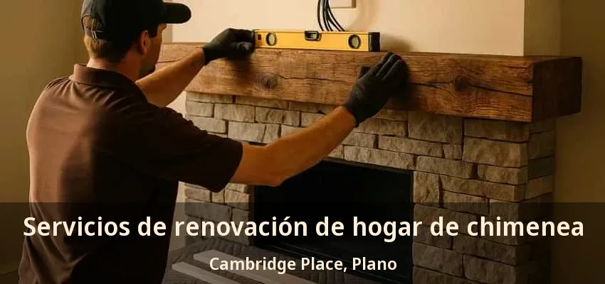 Servicios de renovación de hogar de chimenea Cambridge Place, Plano - TX