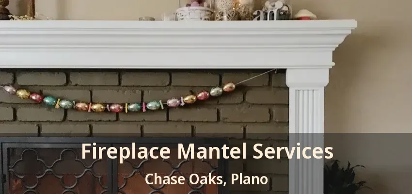 Fireplace Mantel Services Chase Oaks, Plano - TX