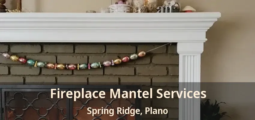 Fireplace Mantel Services Spring Ridge, Plano - TX