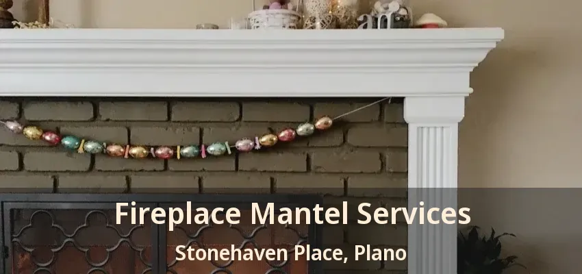 Fireplace Mantel Services Stonehaven Place, Plano - TX