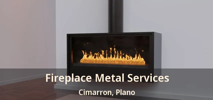 Fireplace Metal Services Cimarron, Plano - TX
