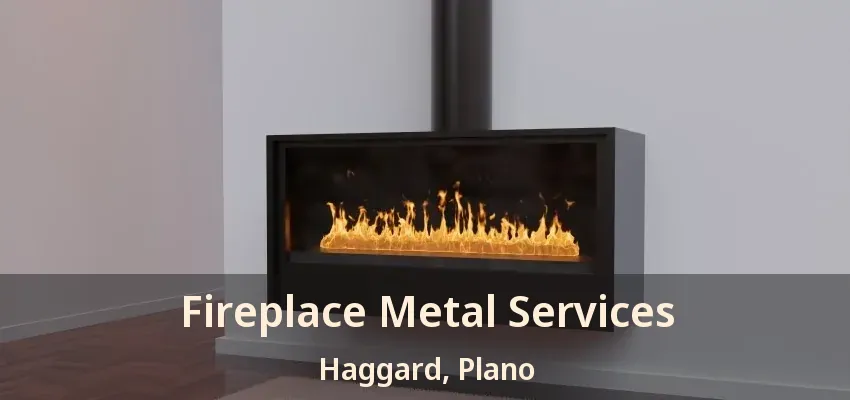 Fireplace Metal Services Haggard, Plano - TX