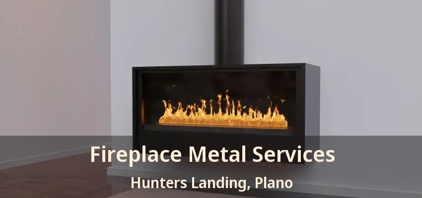 Fireplace Metal Services Hunters Landing, Plano - TX