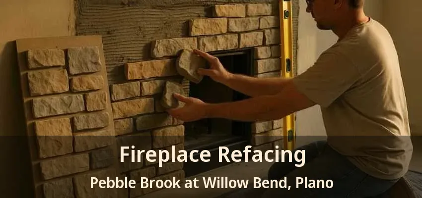Fireplace Refacing Pebble Brook at Willow Bend, Plano - TX Fireplace Refacing Pebble Brook at Willow Bend, Plano - TX