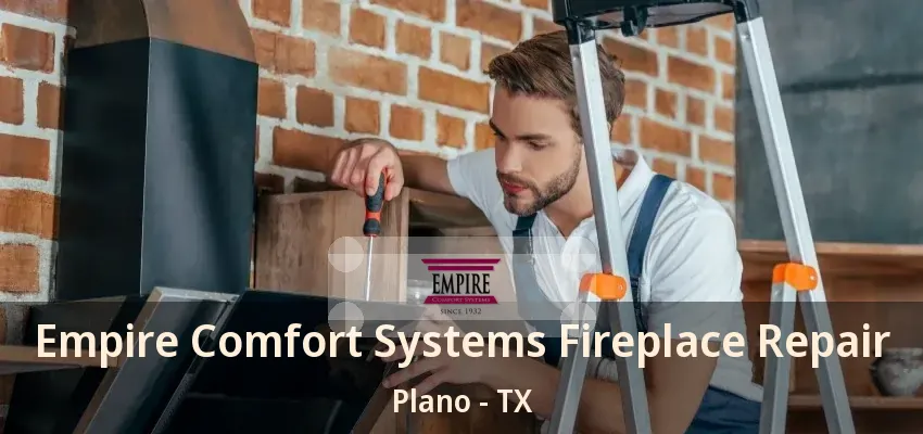 Empire Comfort Systems Fireplace Repair Plano - TX