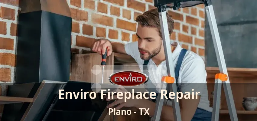 Enviro Fireplace Repair Plano - TX