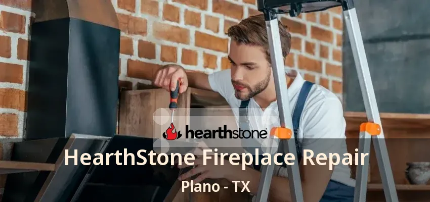 HearthStone Fireplace Repair Plano - TX