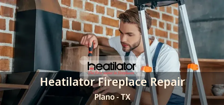Heatilator Fireplace Repair Plano - TX