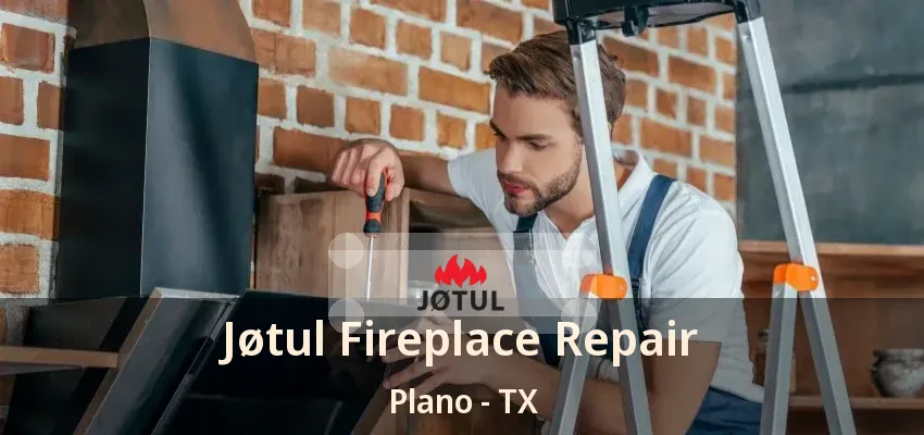 Jøtul Fireplace Repair Plano - TX