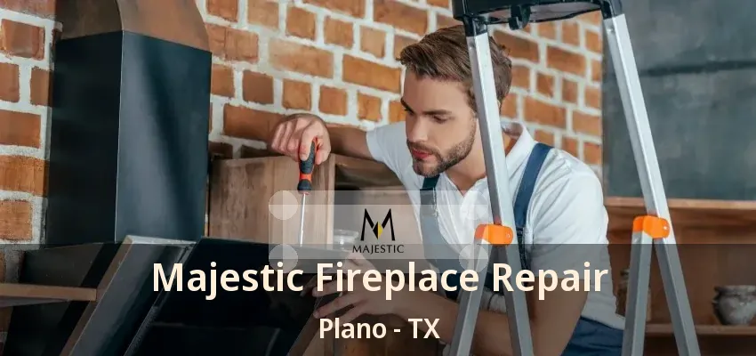 Majestic Fireplace Repair Plano - TX