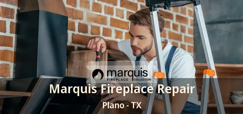 Marquis Fireplace Repair Plano - TX