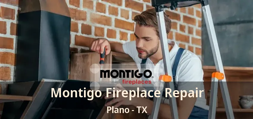 Montigo Fireplace Repair Plano - TX