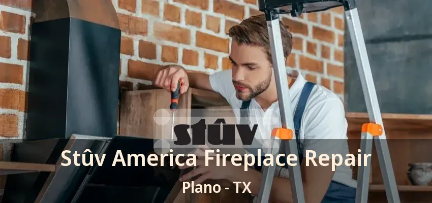 Stûv America Fireplace Repair Plano - TX