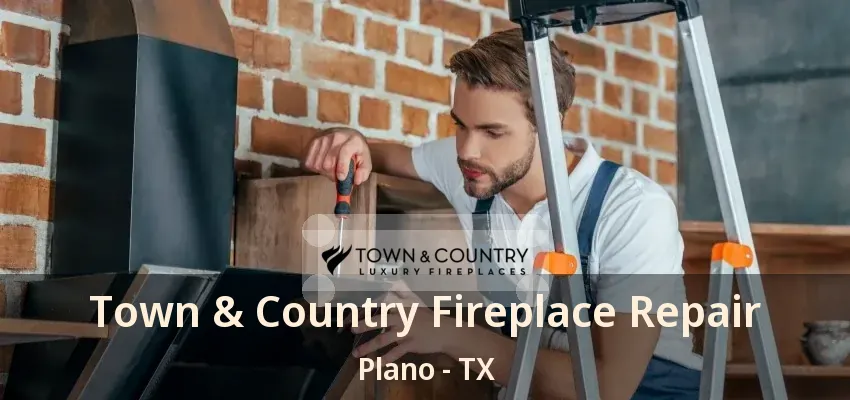 Town & Country Fireplace Repair Plano - TX