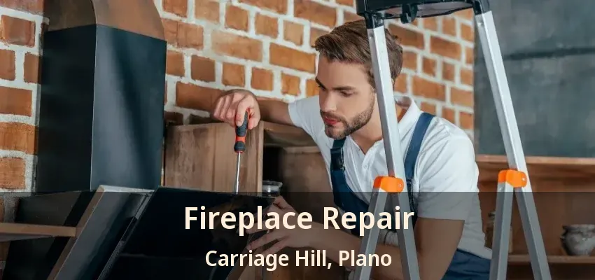 Fireplace Repair Carriage Hill, Plano - TX