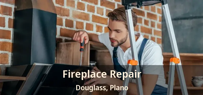 Fireplace Repair Douglass, Plano - TX