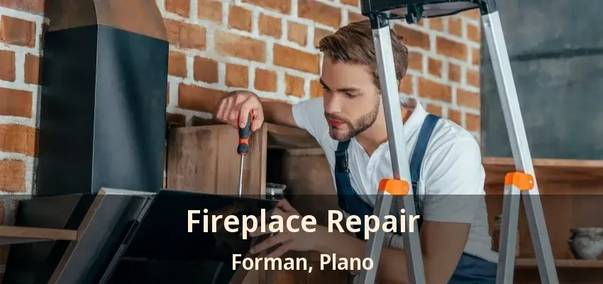 Fireplace Repair Forman, Plano - TX