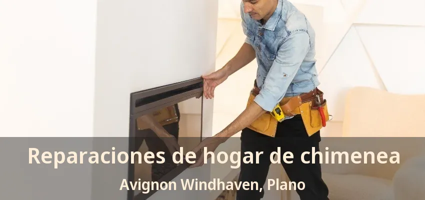 Reparaciones de hogar de chimenea Avignon Windhaven, Plano - TX