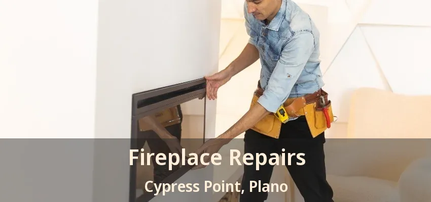 Fireplace Repairs Cypress Point, Plano - TX