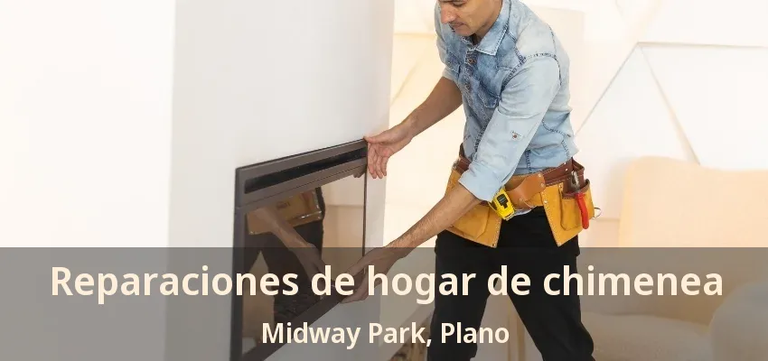 Reparaciones de hogar de chimenea Midway Park, Plano - TX