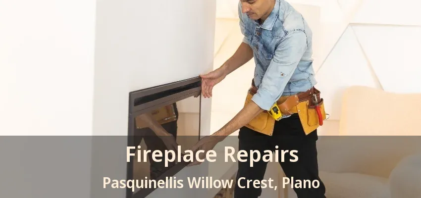 Fireplace Repairs Pasquinellis Willow Crest, Plano - TX