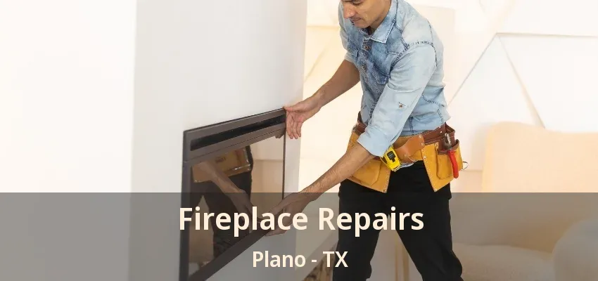 Fireplace Repairs Plano - TX