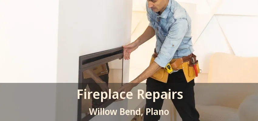 Fireplace Repairs Willow Bend, Plano - TX