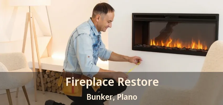 Fireplace Restore Bunker, Plano - TX