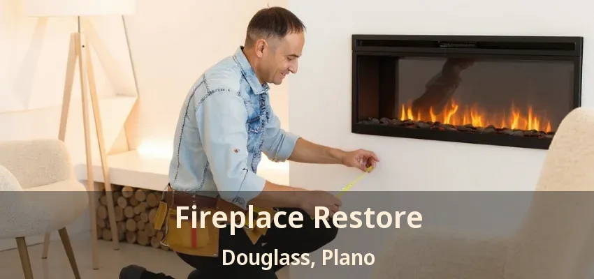 Fireplace Restore Douglass, Plano - TX