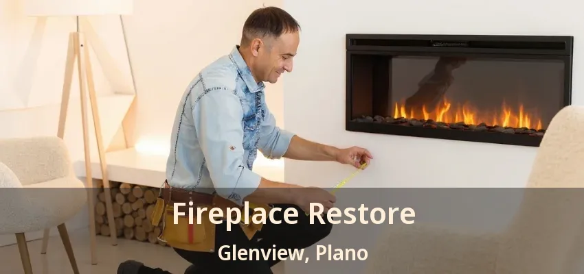 Fireplace Restore Glenview, Plano - TX