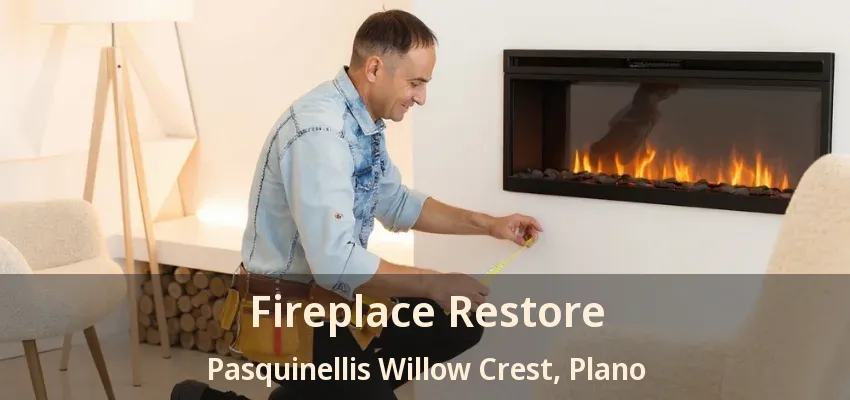 Fireplace Restore Pasquinellis Willow Crest, Plano - TX