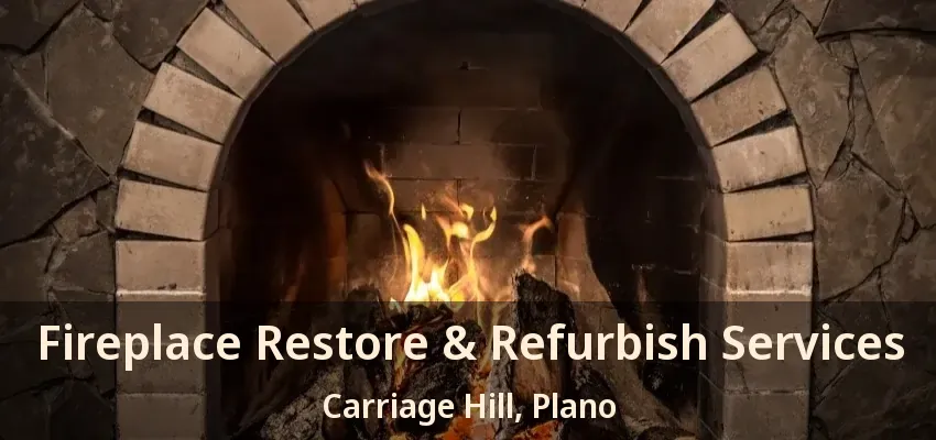 Fireplace Restore & Refurbish Services Carriage Hill, Plano - TX